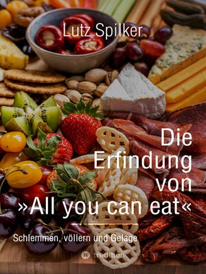 cover image of Die Erfindung von All you can eat